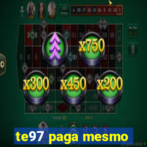 te97 paga mesmo